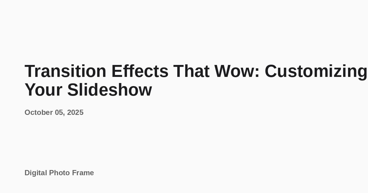 Transition Effects That Wow: Customizing Your Slideshow - Digital Photo ...